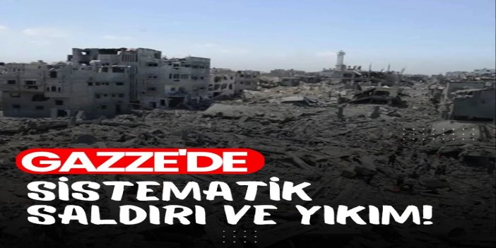 Gazze'de sistematik saldırı ve yıkım:  Gazze'nin yüzde 88'i yıkıldı, on binlerce şehit