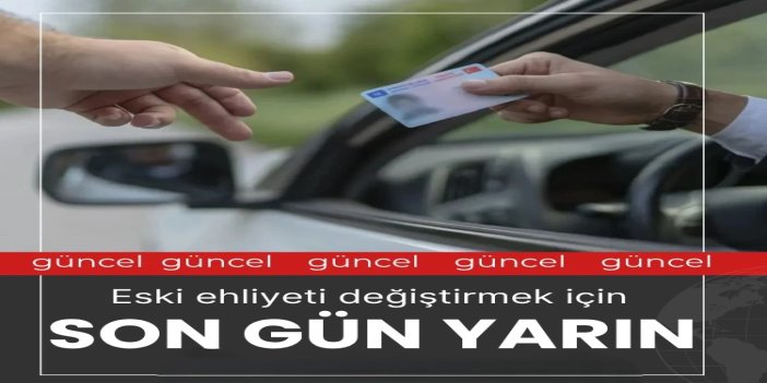 Eski ehliyetleri yenilemek için son gün yarın: Ücret 7 bin 438 TL’ye yükselecek