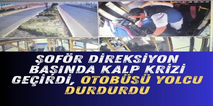 Otobüs şoförü direksiyon başında kalp krizi geçirdi: Hayatını kaybetti