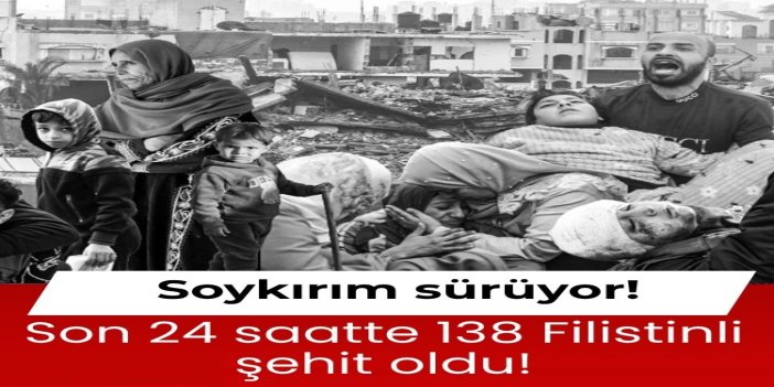 Son 24 saatte 138 şehit: Gazze'de toplam can kaybı 61 bin 158’e yükseldi