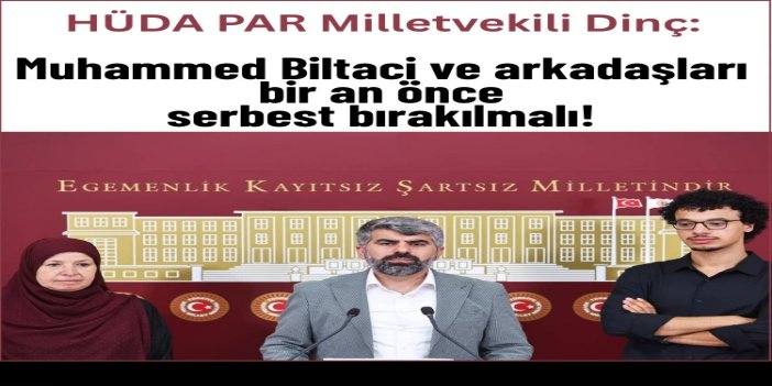 HÜDA PAR Milletvekili Dinç'ten hükümete "Muhammed Biltaci" çağrısı