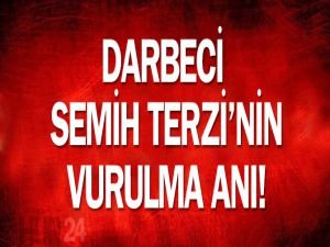 Darbeci Semih Terzi'nin vurulduğu an!