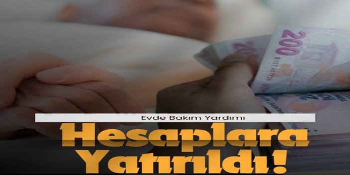523 bin kişiye 6 milyar liralık Evde Bakım Yardımı ödemesi yapıldı