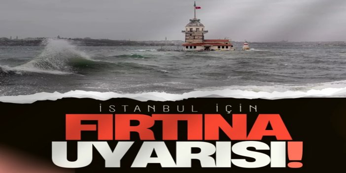 İstanbul için fırtına uyarısı