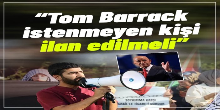 Aktivist Özkarakaş: Türkiye, Tom Barrack'ı istenmeyen kişi ilan etmeli