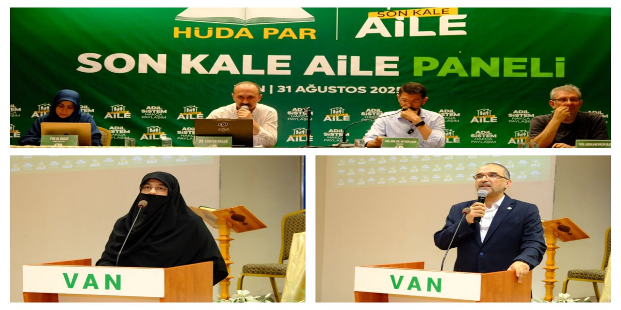 HÜDA PAR Van'da "Son Kale: Aile" paneli düzenledi: 6284 sayılı Kanun gençleri evlilikten soğutuyor