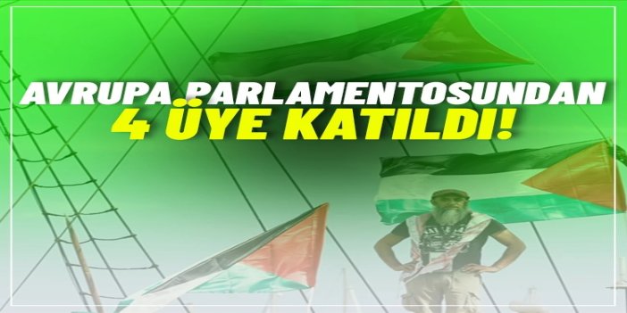 Sumud Filosu'na Avrupa Parlamentosundan 4 üye katıldı
