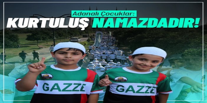 Adanalı çocuklar: Kurtuluşumuz namazdadır