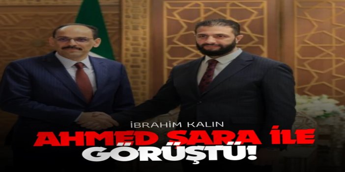 MİT Başkanı İbrahim Kalın, Ahmed Şara ile görüştü