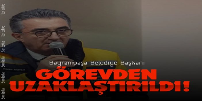 Bayrampaşa Belediye Başkanı Hasan Mutlu görevden uzaklaştırıldı