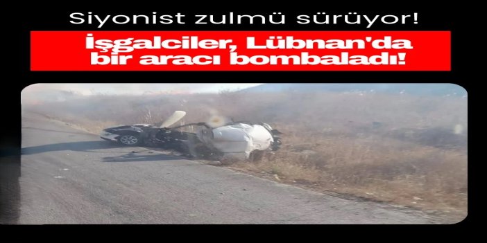 İşgal rejimi Lübnan’ın güneyinde bir araca saldırı düzenlerdi