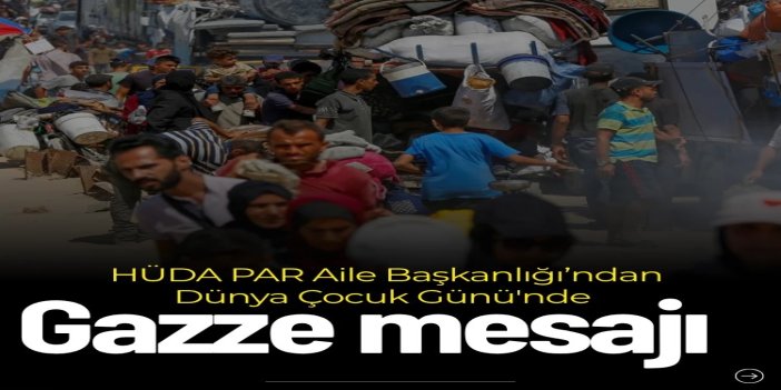 HÜDA PAR Aile Başkanlığı’ndan Dünya Çocuk Günü'nde Gazze mesajı