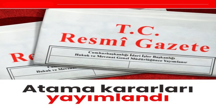 Atama kararları Resmi Gazete'de