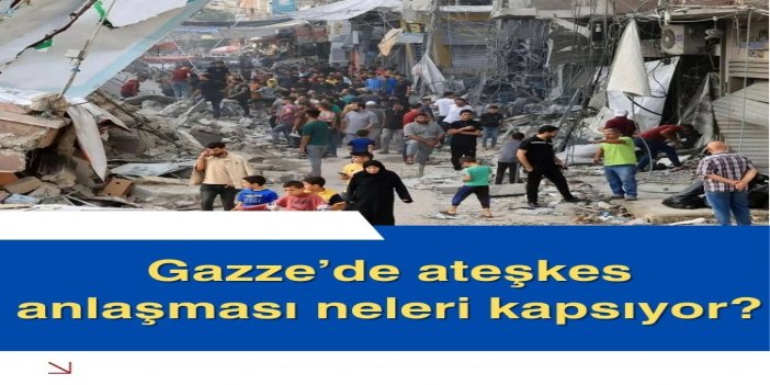 Gazze’de ateşkes anlaşması neleri kapsıyor?