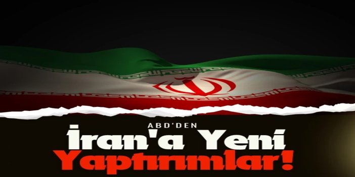 ABD'den İran'a yaptırım kararı