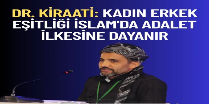 Dr. Kiraati: Kadın erkek eşitliği İslam'da adalet ilkesine dayanır