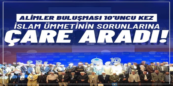 İTTİHADUL ULEMA'nın geleneksel Alimler Buluşması 10'uncu kez İslam ümmetinin sorunlarına çare aradı