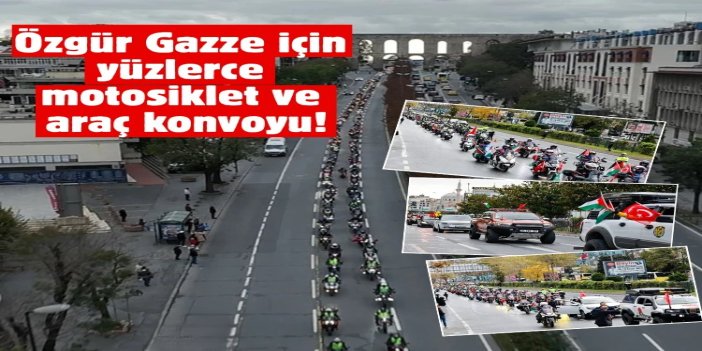 Özgür Gazze için yüzlerce motosiklet ve araç konvoyu