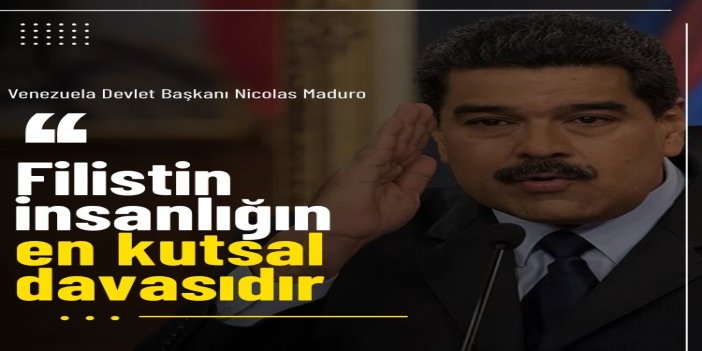 Maduro: Filistin, insanlığın en kutsal davasıdır