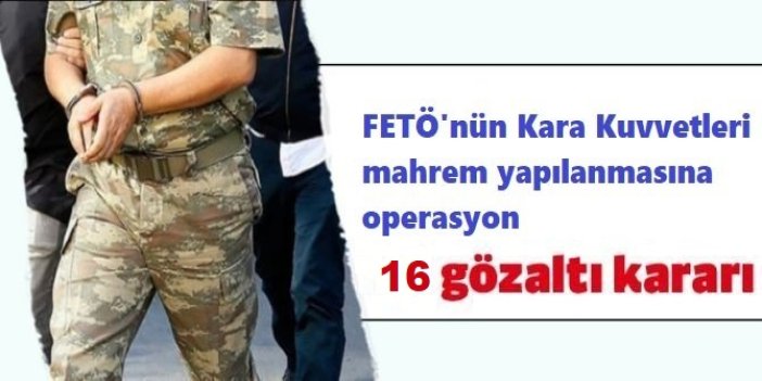 FETÖ’nün hava kuvvetleri yapılanması operasyonunda 16 kişi hakkında gözaltı kararı