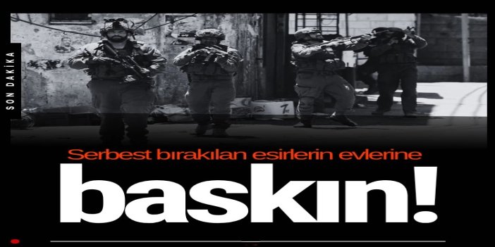 İşgalciler, Batı Şeria’da serbest bırakılan esirlerin evlerine baskın düzenledi