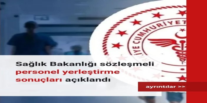 Sağlık Bakanlığı sözleşmeli personel yerleştirme sonuçları açıklandı