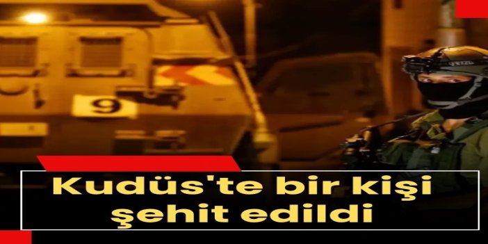 Kudüs'te bir kişi şehit edildi