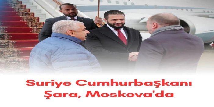 Suriye Cumhurbaşkanı Şara, Moskova'da