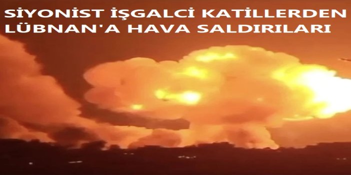 Siyonist işgalcilerden Lübnan'a ağır bombardıman