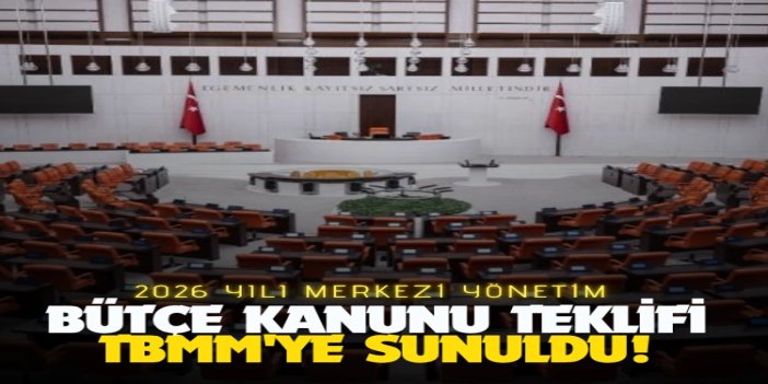 2026 Yılı Merkezi Yönetim Bütçe Kanunu Teklifi TBMM Başkanlığına sunuldu