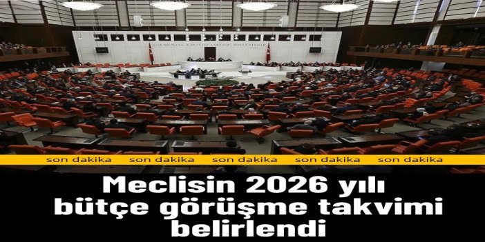 Meclisin 2026 yılı bütçe görüşme takvimi belirlendi