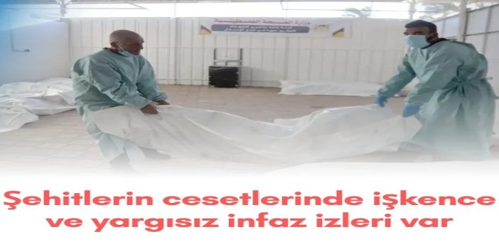 Şehitlerin cesetlerinde işkence ve yargısız infaz izleri var