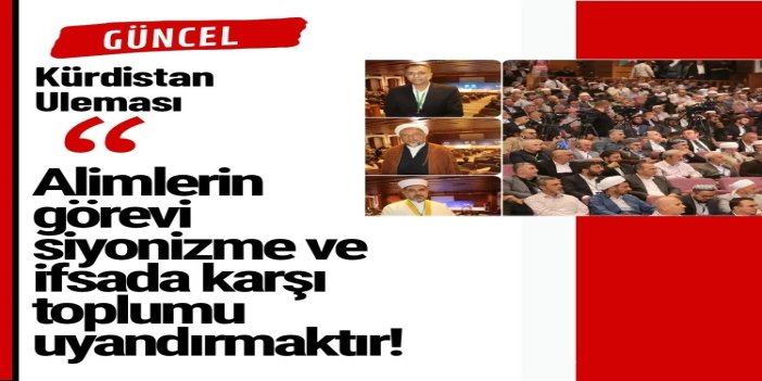 Kürdistan Uleması: Alimlerin görevi siyonizme ve ifsada karşı toplumu uyandırmaktır