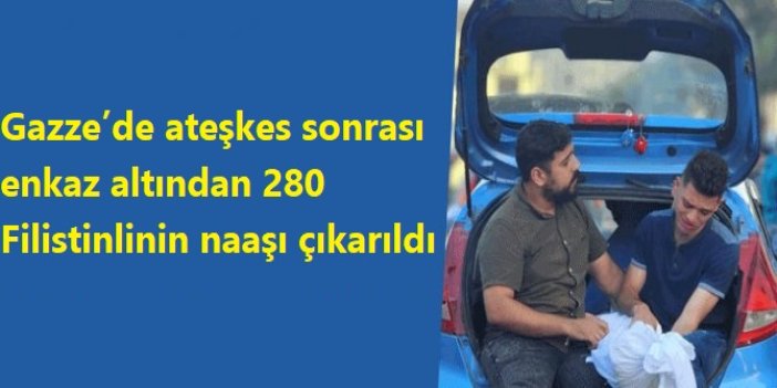 Gazze’de ateşkes sonrası enkaz altından 280 Filistinlinin naaşı çıkarıldı
