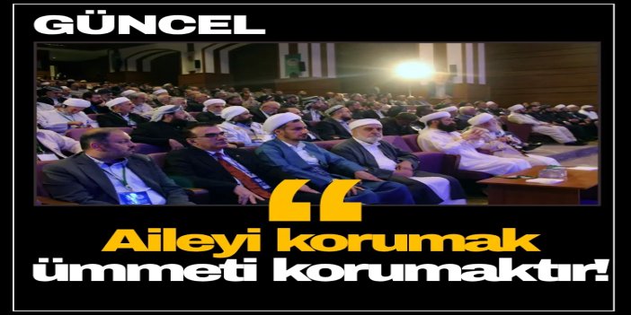 "Aileyi korumak ümmeti korumaktır!"