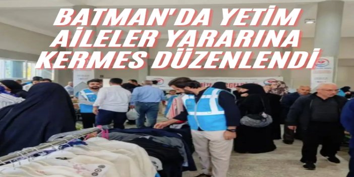 Batman'da yetim aileler yararına kermes düzenlendi