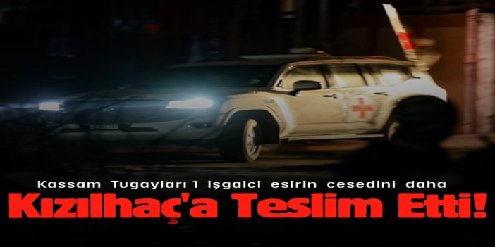 Kassam, bir işgal askerinin cesedini daha teslim etti