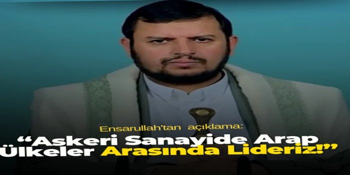 Ensarullah lideri Husi: Askeri sanayide Arap ülkeleri arasında lideriz