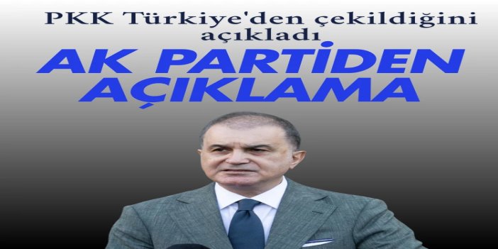 PKK'nın, Türkiye'den geri çekildiğini duyurmasının ardından AK Partili yetkililerden açıklama