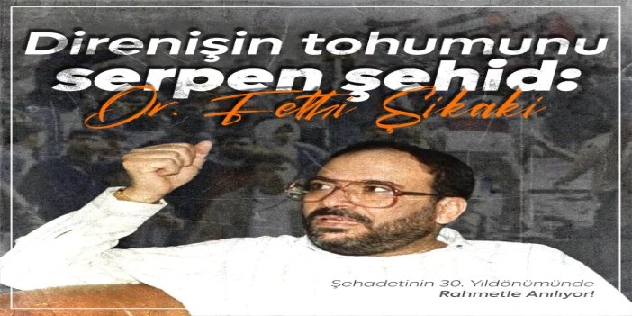 Direnişin tohumunu serpen şehid: Dr. Fethi Şikaki