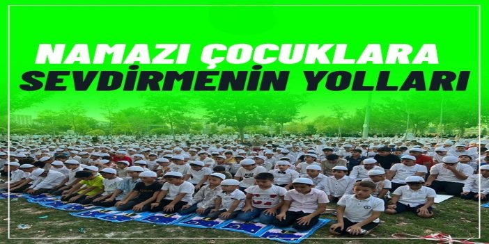 Namazı çocuklara sevdirmenin yolları