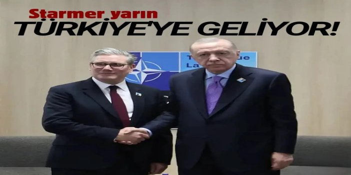 İngiltere Başbakanı Starmer yarın Türkiye'ye geliyor