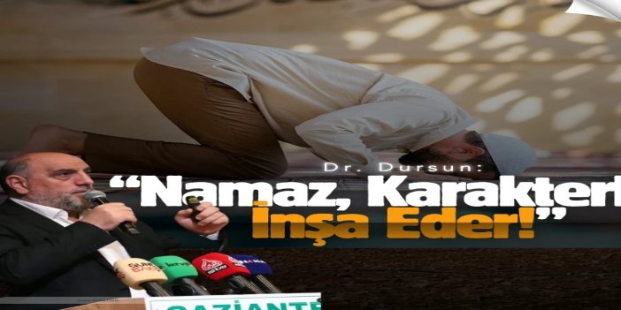 Dr. Dursun: Namaz, karakterleri inşa eder