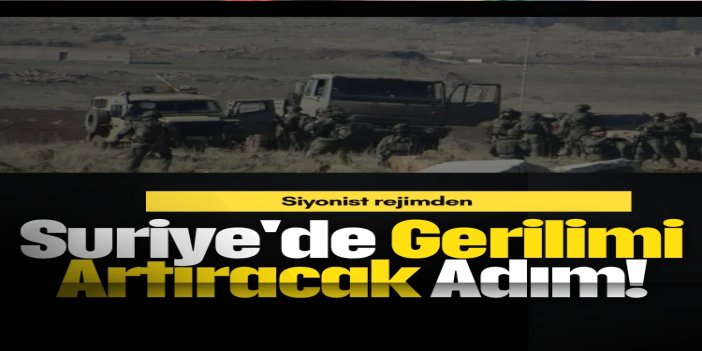 Siyonist rejimden Suriye'de gerilimi artıracak adım