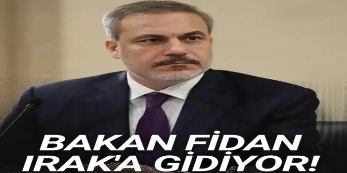 Dışişleri Bakanı Hakan Fidan Irak'ı ziyaret edecek