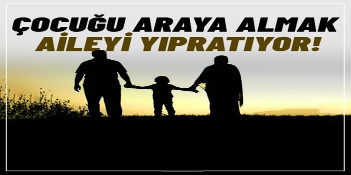 Çocuğu araya almak aileyi yıpratıyor!