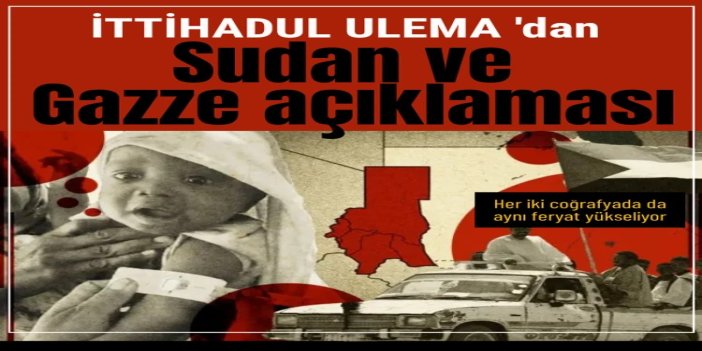 İTTİHADUL ULEMA: Sudan ve Gazze'de aynı feryat yükseliyor