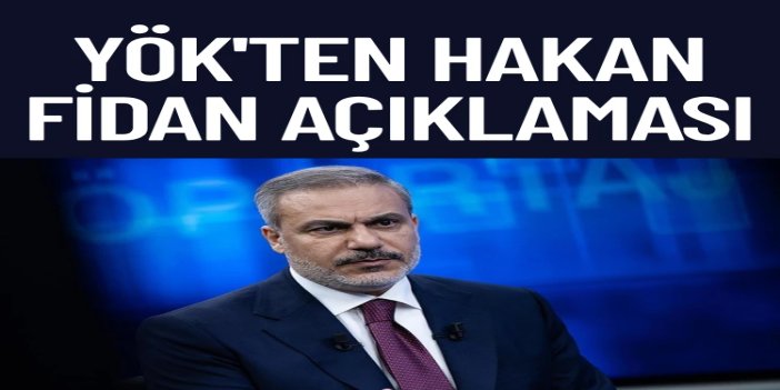 YÖK’ten Hakan Fidan’ın diplomasına ilişkin iddialara açıklama