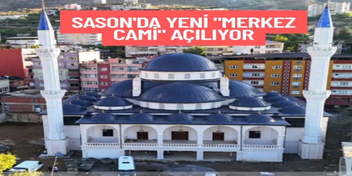 Sason'da yeni "Merkez Cami" açılışa hazırlanıyor