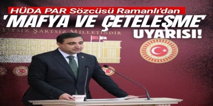 HÜDA PAR Sözcüsü Ramanlı'dan 'mafya ve çeteleşme' uyarısı: Adalet duygusu ve devlete güven sarsılıyor